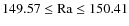 $\rm 149.57 \leq Ra \leq 150.41$