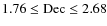 $\rm 1.76 \leq Dec \leq 2.68$