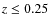 $z \leq 0.25$