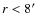 $r<8\hbox {$^\prime $ }$