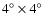 $4^{\circ }\times 4^{\circ }$