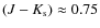 $(J-K_{\rm s})\approx 0.75$