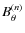 $B^{(n)}_{\theta}$