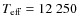 $T_{\rm eff}=12~250$