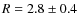 $R=2.8\pm0.4$