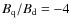 $B_{\rm q}/B_{\rm d}=-4$