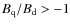 $B_{\rm q}/B_{\rm d}>-1$