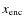 $x_{{\rm enc}}$