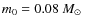 $m_0 = 0.08~\mbox{$M_{\odot}$ }$