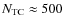 $N_{\rm TC} \approx 500$