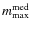 $m_{{\rm max}}^{{\rm med}}$