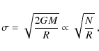 \begin{displaymath}
\sigma = \sqrt{ \frac{2GM}{R} } \propto \sqrt{ \frac{N}{R} } ~,
\end{displaymath}