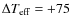 $\Delta T_{{\rm eff}}=+75$