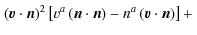 $\displaystyle \left. \left(\vec{v}\cdot\vec{n}\right)^{2}\left[v^{a}\left(\vec{n}\cdot\vec{n}\right)-n^{a}\left(\vec{v}\cdot\vec{n}\right)\right]+\right.$