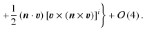 $\displaystyle \left.+\frac{1}{2}\left(\vec{n}\cdot\vec{v}\right)\left[\vec{v}\t...
...left(\vec{n}\times\vec{v}\right)\right]^{i}\right\} +\mathcal{O}\left(4\right).$