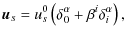 $\displaystyle {\vec u_{s}}=u_{s}^{0}\left(\delta_{0}^{\alpha}+\beta^{i}\delta_{i}^{\alpha}\right),$
