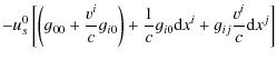 $\displaystyle -u_{s}^{0}\left[\left(g_{00}+\frac{v^{i}}{c}g_{i0}\right)+\frac{1}{c}g_{i0}{\rm d}x^{i}+g_{ij}\frac{v^{i}}{c}{\rm d}x^{j}\right]$