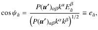 $\displaystyle \cos\psi_{\hat{a}}=\frac{P(\vec {u'})_{\alpha\beta}k^{\alpha}E_{\...
...(P(\vec {u'})_{\alpha\beta}k^{\alpha}k^{\beta}\right)^{1/2}}\equiv e_{\hat{a}},$
