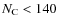 $N_{\rm C} < 140$