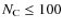 $N_{\rm C}\leq 100$