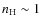 $n_{\rm H}\sim 1$