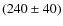 $(240\pm 40)$