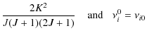 $\displaystyle \frac{2K^{2}}{J(J+1)(2J+1)} \;\;\;\; {\rm and} \;\;\; \nu_i^0 = \nu_{i0}$