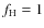 $f_{\rm H}=1$