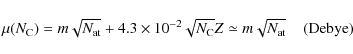 \begin{displaymath}
\mu (N_{\rm C}) = m\sqrt{N_{\rm at}} + 4.3\times 10^{-2} \sqrt{N_{\rm C}} Z \simeq m\sqrt{N_{\rm at}} \;\;\;\; {\rm (Debye)}
\end{displaymath}