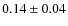 $0.14\pm 0.04$