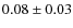 $0.08\pm 0.03$