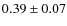 $0.39\pm 0.07$