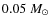 $0.05~M_{\odot}$