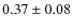 $0.37\pm 0.08$