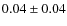 $0.04\pm 0.04$