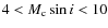 $4 < M_{\rm c}\sin i< 10$