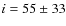 $i=55\pm33$