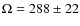 $\Omega=288\pm22$