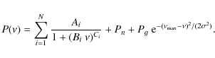 \begin{displaymath}P (\nu) = \sum_{i=1}^N \frac{A_i}{1+(B_i \ \nu)^{C_i}} + P_n + P_g \ {\rm e}^{-(\nu_{\rm max}-\nu)^2/(2 \sigma^2)} .
\end{displaymath}
