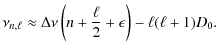 $\displaystyle \nu_{n,\ell} \approx
\Delta\nu\left(n+\frac{\ell}{2}+\epsilon\right)-\ell(\ell+1) D_{0} .$