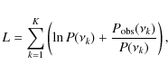 \begin{displaymath}L = \sum_{k=1}^K \left( \ln P(\nu_k) + \frac{P_{\rm obs}(\nu_k)}{P(\nu_k)} \right) ,
\end{displaymath}