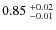 $0.85~^{\rm +0.02}_{-0.01}$