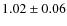 $1.02 \pm 0.06$