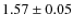 $1.57 \pm 0.05$