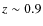 $z \sim 0.9$
