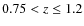 $0.75 < z
\le 1.2$