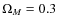 $\Omega_M = 0.3$