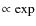 $\propto \exp$