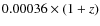 $0.00036 \times (1+z)$