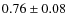 $0.76\pm 0.08$